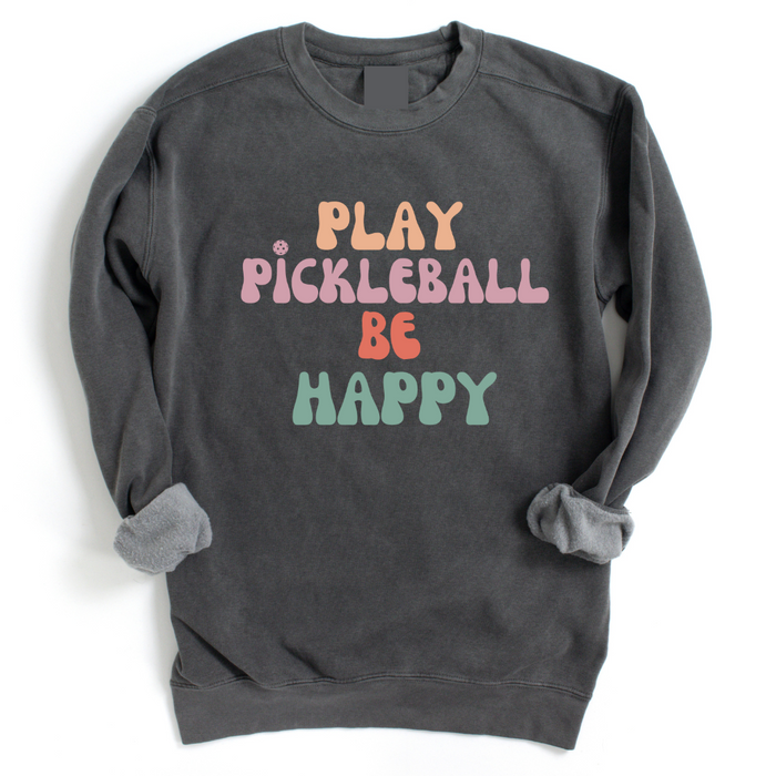 Play Pickleball Be Happy Sweatshirt